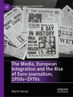 cover image of The Media, European Integration and the Rise of Euro-journalism, 1950s–1970s